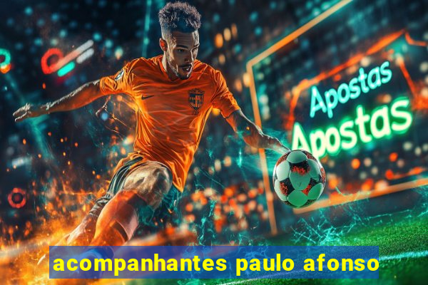 acompanhantes paulo afonso